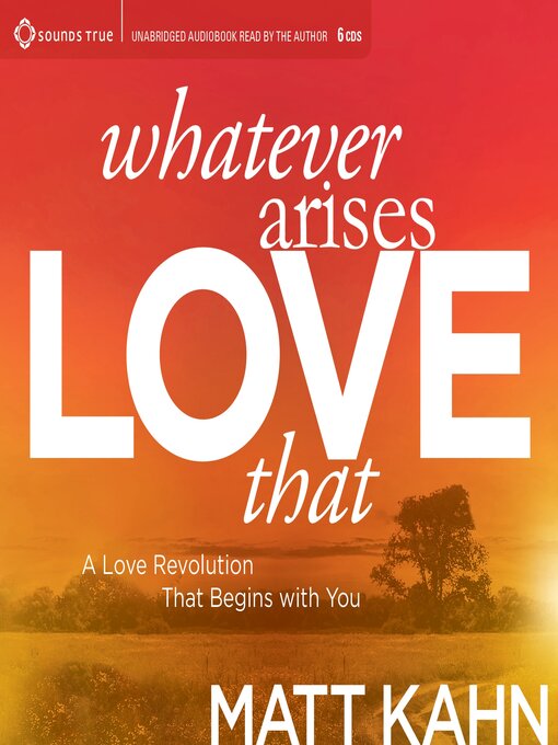 Title details for Whatever Arises, Love That by Matt Kahn - Available